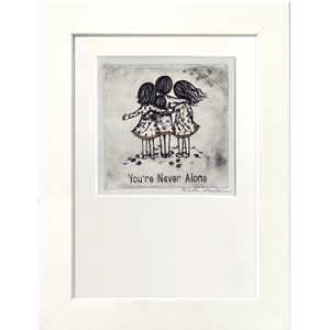 You're Never Alone 3 Girls ( Black & White )