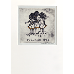 You're Never Alone 3 Girls ( Black & White )
